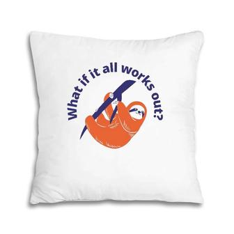 Womens What If It All Works Out Sloth Pillow | Mazezy