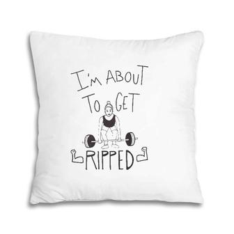 Womens Work Out I'm About To Get Ripped Pillow | Mazezy