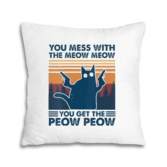 Womens You Mess With The Meow Meow You Get The Peow Peow Cat Retro Pillow | Mazezy