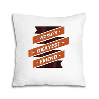World's Okayest Friend Vintage Pillow | Mazezy
