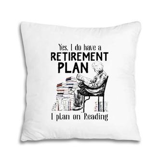Yes I Do Have A Retirement Plan I Plan On Reading For Reader Vintage Pillow | Mazezy