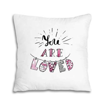 You Are Loved Happy Valentine's Day Pillow | Mazezy