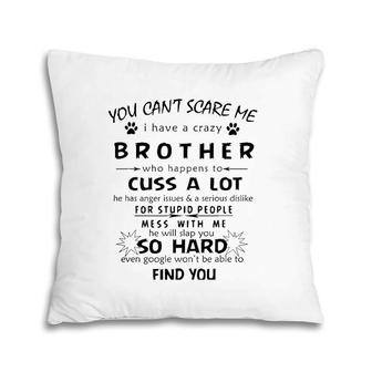 You Can't Scare Me I Have A Crazy Brother Humor Pillow | Mazezy