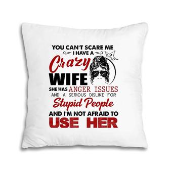 You Can't Scare Me, I Have A Crazy Wife Pillow | Mazezy CA