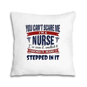 You Can't Scare Me I'm A Nurse I've Seen It Smelled It Touched It Heard It Stepped In It Caduceus Pillow | Mazezy