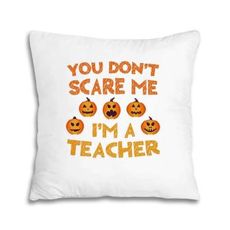 You Don't Scare Me I'm A Teacher Pillow | Mazezy