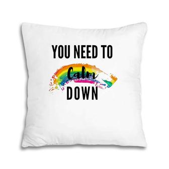 You Need To Calm Down Pride Pillow | Mazezy