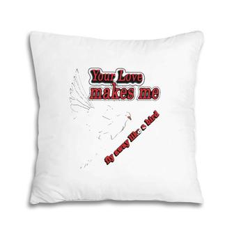 Your Love Makes Me Fly Away Like A Bird Valentine's Day Pillow | Mazezy