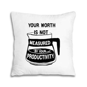 Your Worth Is Not Measured By Your Productivity Pillow | Mazezy
