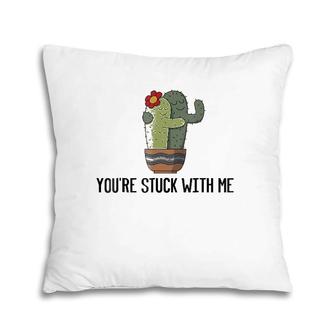 You're Stuck With Me - Funny Cactus Pun Pillow | Mazezy