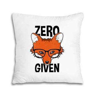 Zero Fox Given Funny Idgaf Foxes Pun Gift Mens Women Pillow | Mazezy