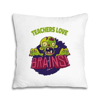 Zombie Halloween Teachers Love Brains Pillow | Mazezy