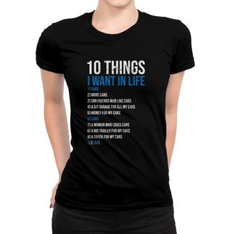 10 Things I Want In My Life More Cars Funny Women T-shirt | Mazezy