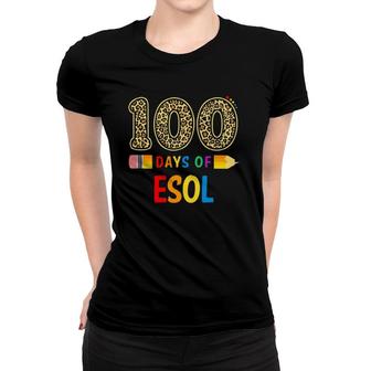 100 Days Of Esol Teacher Or Student 100Th Day Of School Women T-shirt | Mazezy