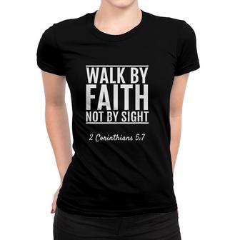 2 Corinthians 57 Walk By Faith Not By Sight Women T-shirt | Mazezy