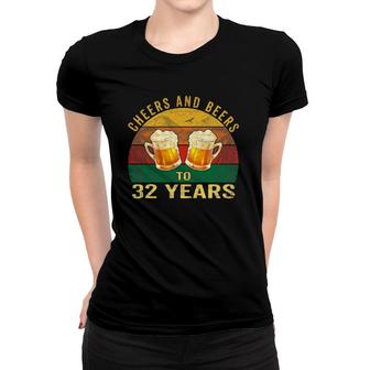 32Nd Birthday Gifts Funny Cheers And Beers To 32 Years Old Women T-shirt | Mazezy