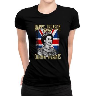 4Th Of July Happy Treason Day Ungrateful Colonial Peasants Women T-shirt | Mazezy