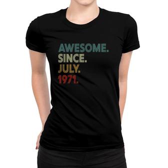 50 Year Old Decoration Awesome Since July 1971 50Th Birthday Women T-shirt | Mazezy