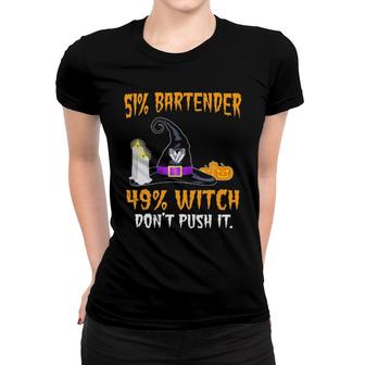 51 Bartender 49 Witch Don't Push It Halloween Women T-shirt | Mazezy