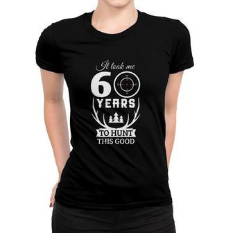 60 Years Old Happy 60Th Birthday For Hunters Gifts Women T-shirt | Mazezy