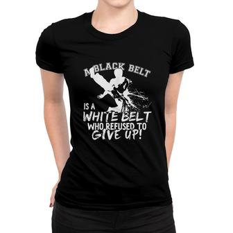 A Black Belt Is A White Belt Taekwondo Women T-shirt | Mazezy