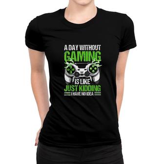 A Day Without Video Games Is Like Funny Video Gamer Gaming Women T-shirt - Seseable