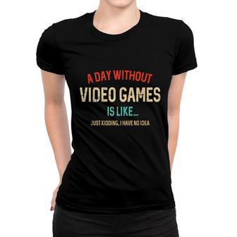 A Day Without Video Games Is Like Women T-shirt | Mazezy