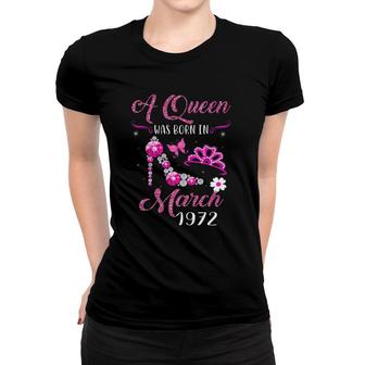 A Queen Was Born In March 1972 50Th Birthday Gift Women T-shirt | Mazezy