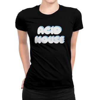 Acid Housefor House Music Lovers Women T-shirt | Mazezy