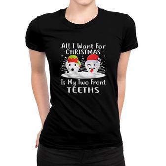 All I Want For Christmas Is My Two Front Teeth Tee Women T-shirt | Mazezy