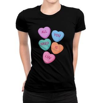 All You Need Is Luv Hearts Candy Love Valentine's Women T-shirt | Mazezy