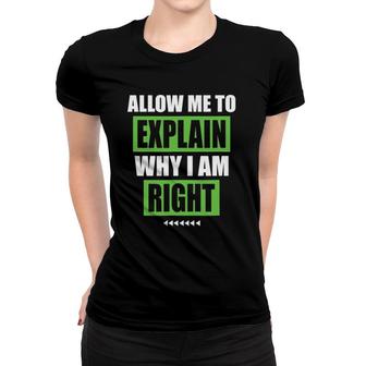 Allow Me To Explain Why I Am Right Funny Sarcastic Gift Women T-shirt | Mazezy
