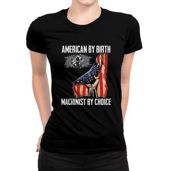 American Flag Machinist By Choice Gift Women T-shirt | Mazezy
