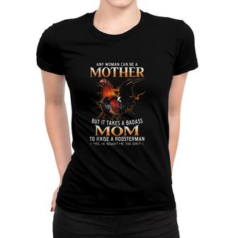 Any Woman Can Be A Mother But It Takes A Badass Mom To Raise A Roosterman Yes He Bought Me This Lightning Rooster Owner Portrait Distressed Women T-shirt | Mazezy