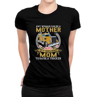 Any Woman Can Be A Mother But It Takes A Badass Mom To Raise A Trucker Semi-Trailer Truck Floral Vintage Women T-shirt | Mazezy UK