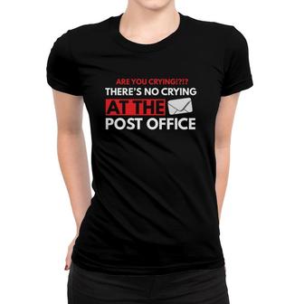 Are You Crying There's No Crying At The Post Office Worker Women T-shirt | Mazezy