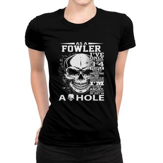 As A Fowler I've Only Met About 3 Or 4 People 300L2 It's Thi Women T-shirt | Mazezy