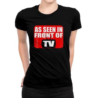 As Seen In Front Of Tv Women T-shirt | Mazezy