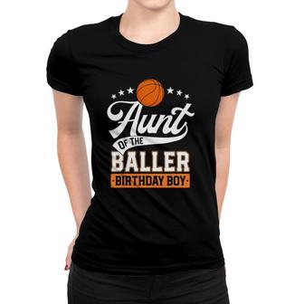Aunt Of The Baller Birthday Boy Basketball Themed Party Women T-shirt | Mazezy