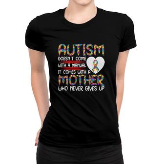 Autism Doesn’T Come With A Manual It Comes With A Mother Who Never Gives Up Version2 Women T-shirt | Mazezy