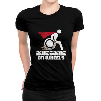 Awesome On Wheels Wheelchair Handicap Disability Awareness Women T-shirt - Thegiftio