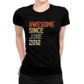 Awesome Since June 2012 Kids 9Th Birthday 9 Years Old Women T-shirt | Mazezy