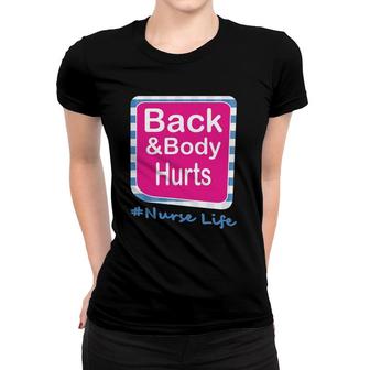 Back And Body Hurts Nurse Life Women T-shirt | Mazezy