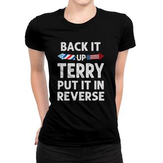 Back It Up Terry Put It In Reverse Funny 4Th Of July Fourth Women T-shirt | Mazezy