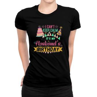 Bday Party I Can't Keep Calm Its My Husband's Birthday Tank Top Women T-shirt | Mazezy