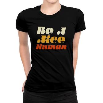 Be A Nice Human - Human Rights Women T-shirt | Mazezy
