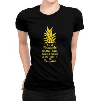 Be A Pineapple Stand Tall Wear A Crown Be Sweet On Inside Women T-shirt | Mazezy