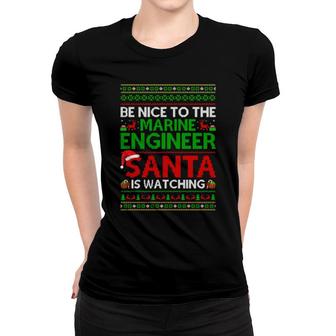 Be Nice To Marine Engineer Santa Is Watching Ugly Christmas Women T-shirt | Mazezy