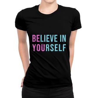 Be You Believe In Yourself Girls Positive Inspirational Women T-shirt | Mazezy