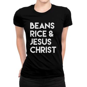 Beans Rice & Jesus Christ Women T-shirt | Mazezy CA